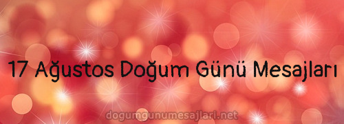 17 Ağustos Doğum Günü Mesajları